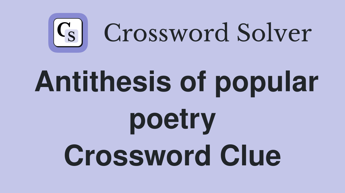 Antithesis of popular poetry Crossword Clue