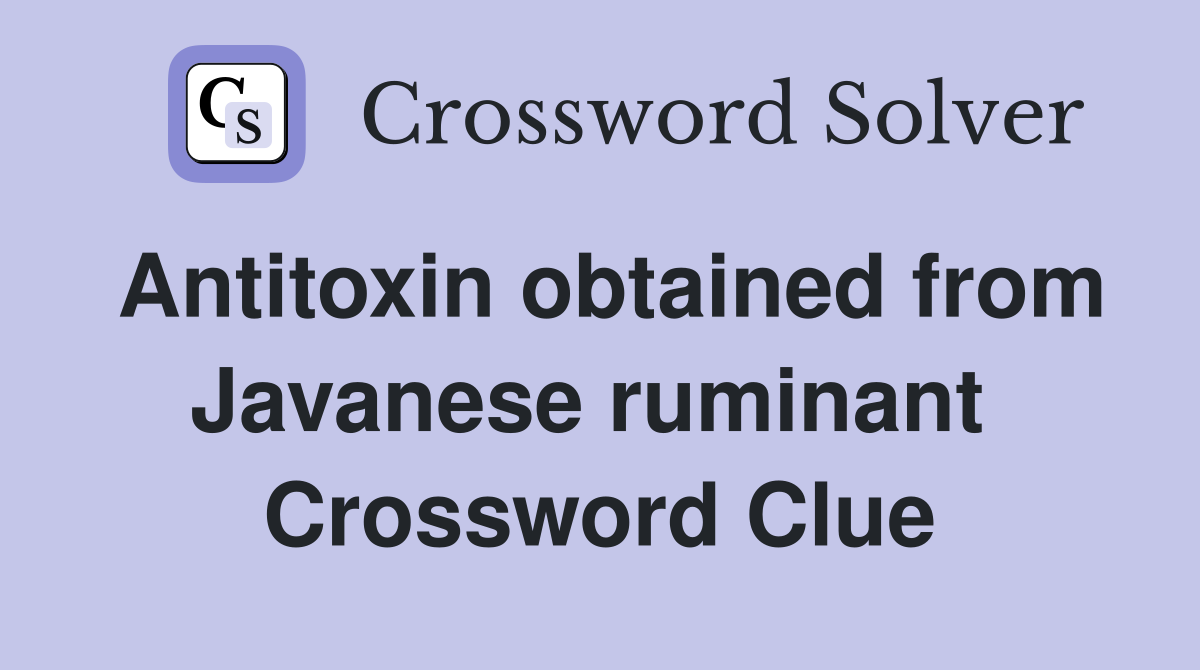 Antitoxin obtained from Javanese ruminant  Crossword Clue