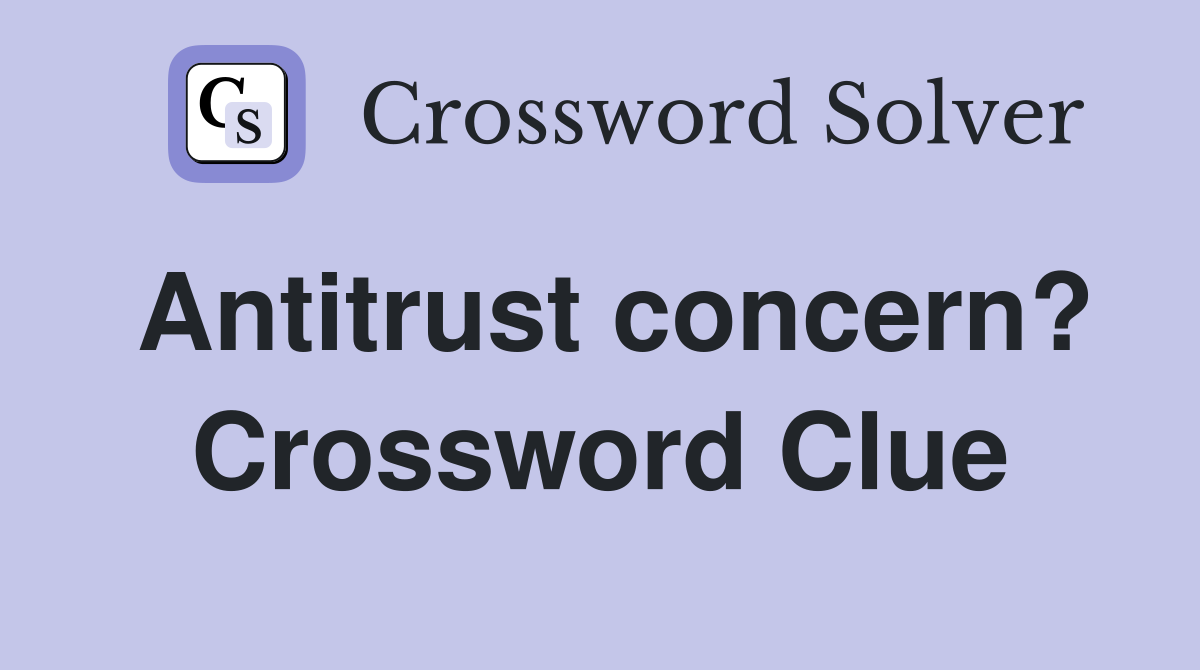 Antitrust concern? Crossword Clue