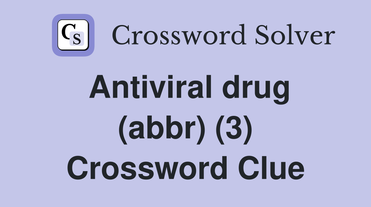 Antiviral drug (abbr) (3) Crossword Clue