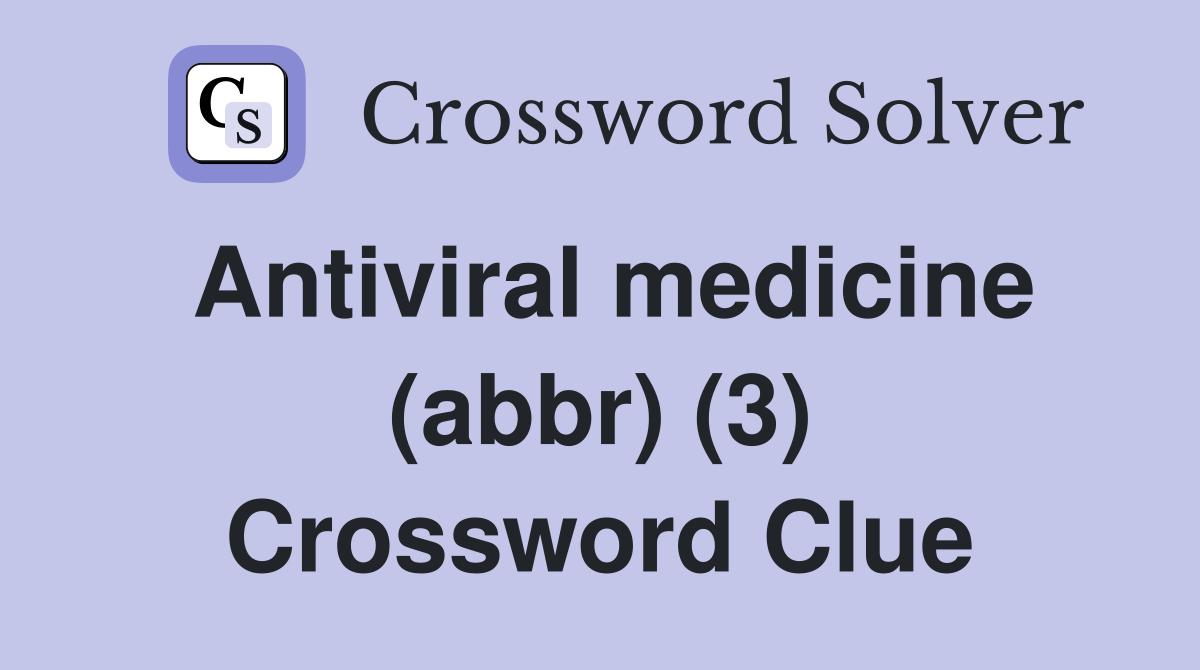 Antiviral medicine (abbr) (3) Crossword Clue