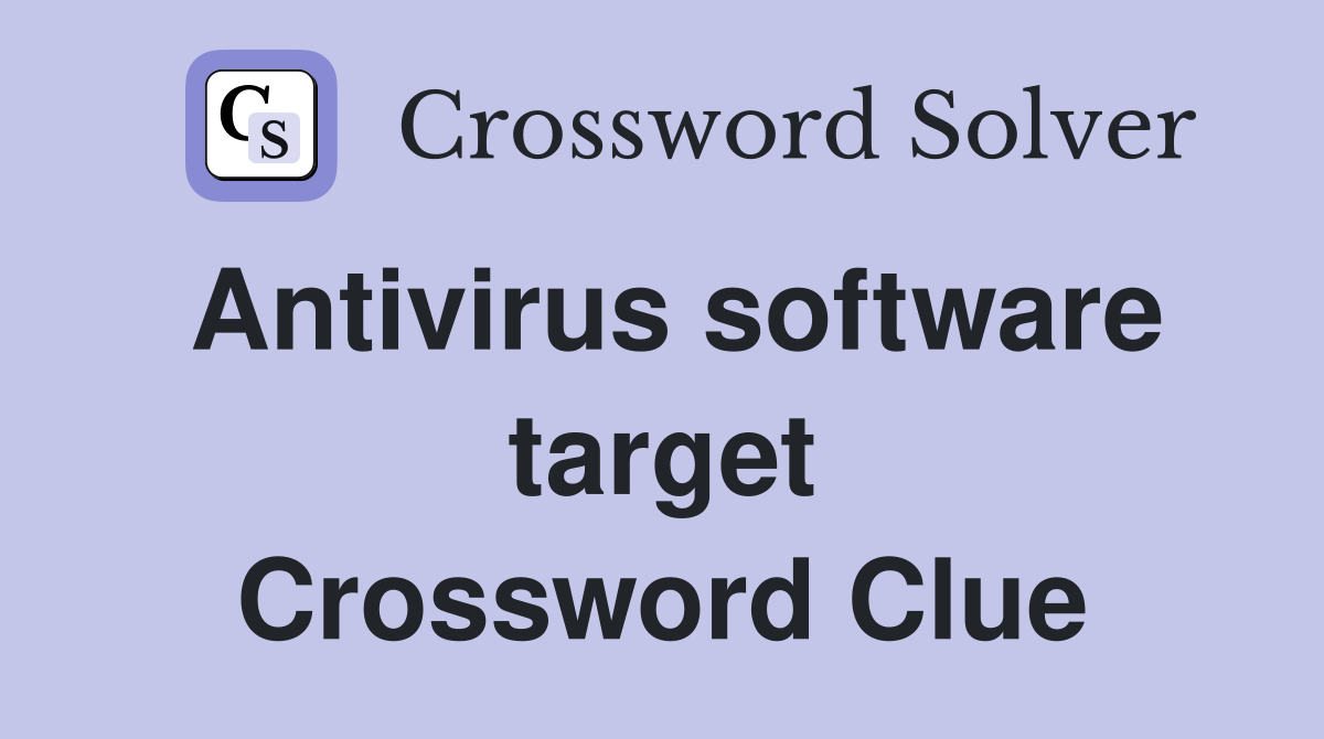 Antivirus software target Crossword Clue