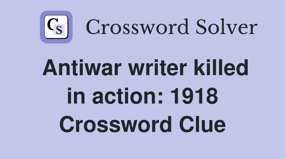 Antiwar writer killed in action: 1918 Crossword Clue