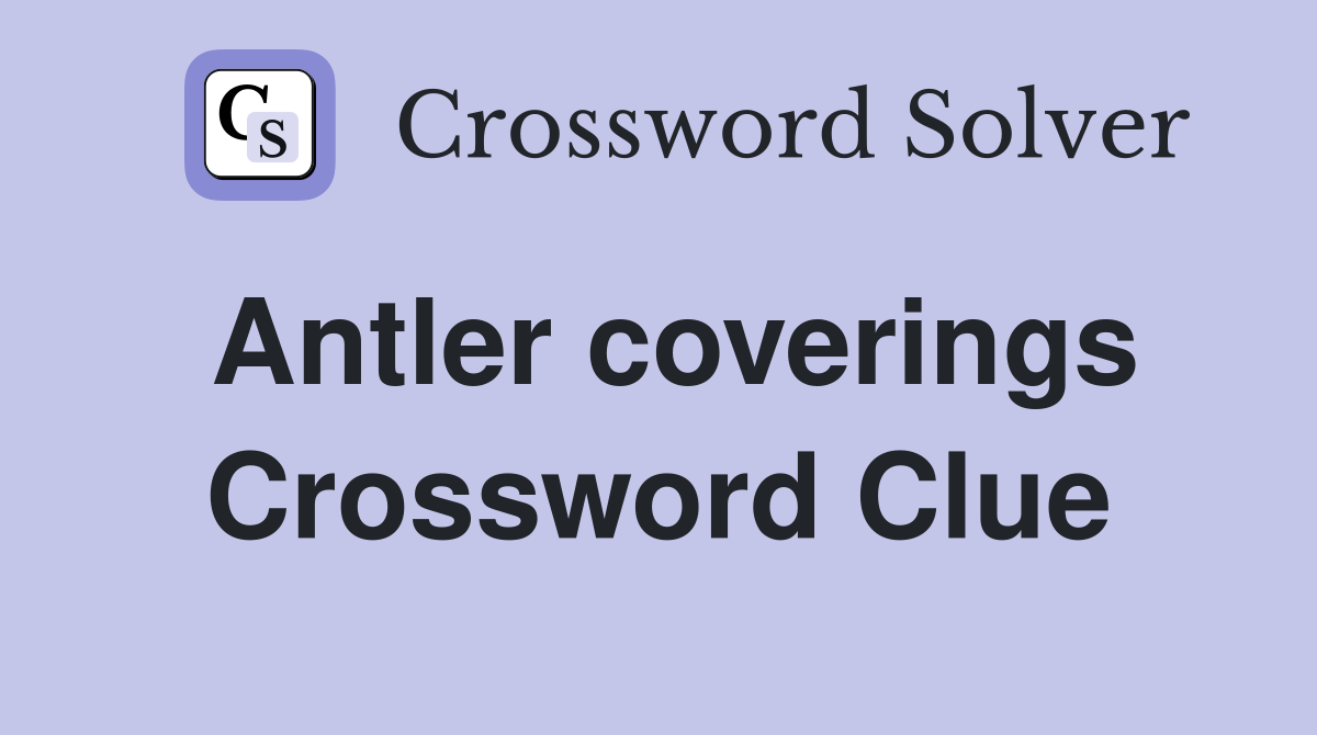 Antler coverings Crossword Clue