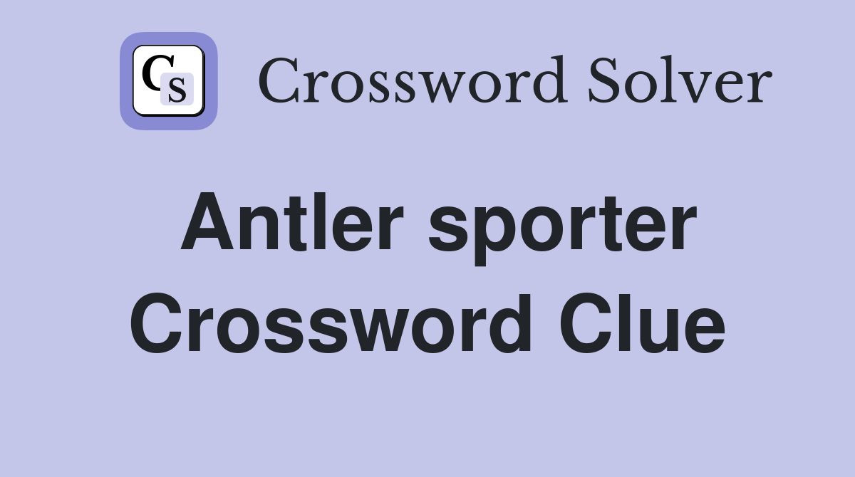Antler sporter Crossword Clue