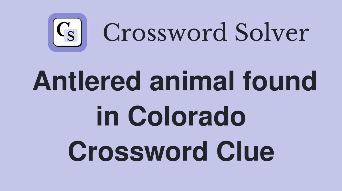 Antlered animal found in Colorado Crossword Clue