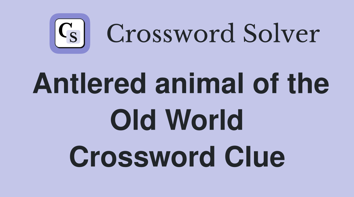 Antlered animal of the Old World Crossword Clue