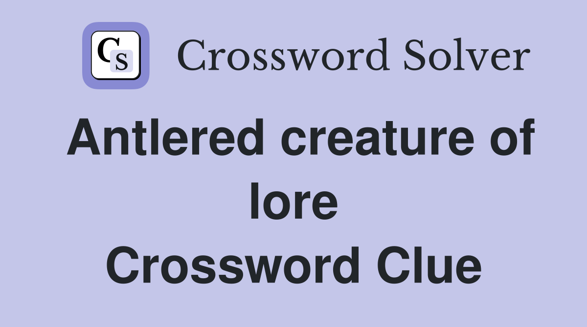 Antlered creature of lore Crossword Clue