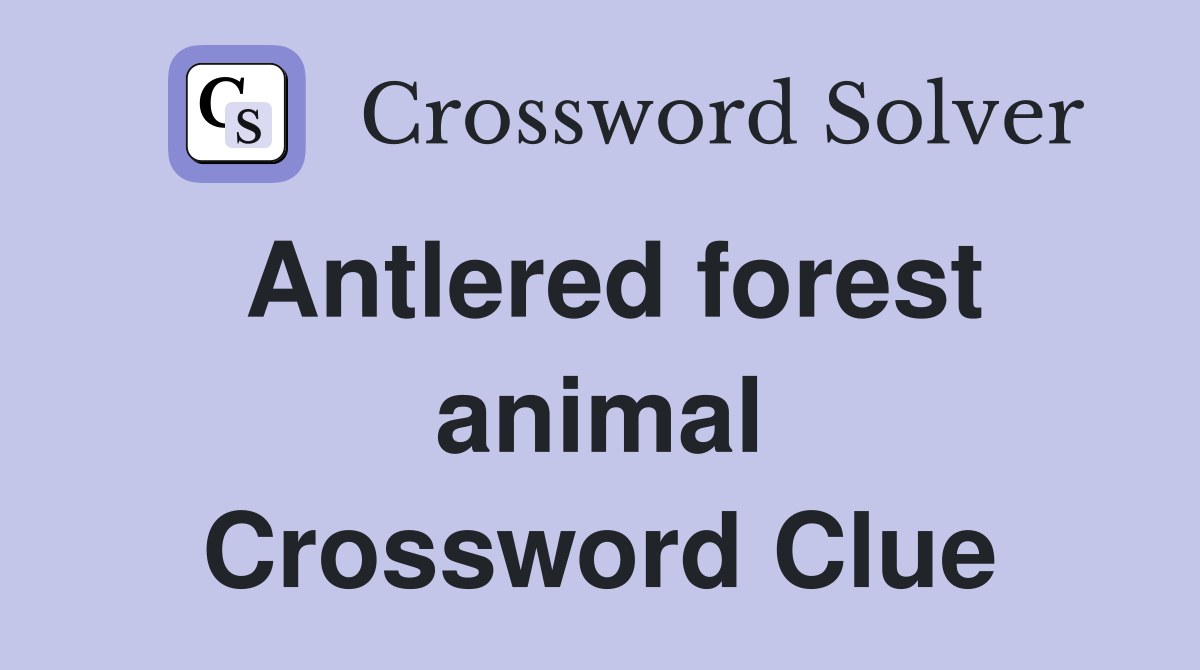 Antlered forest animal Crossword Clue
