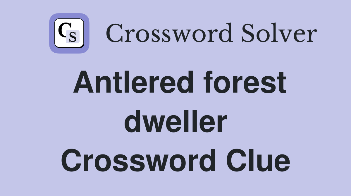 Antlered forest dweller Crossword Clue