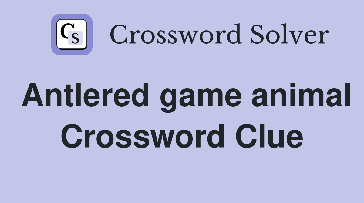 Antlered game animal Crossword Clue