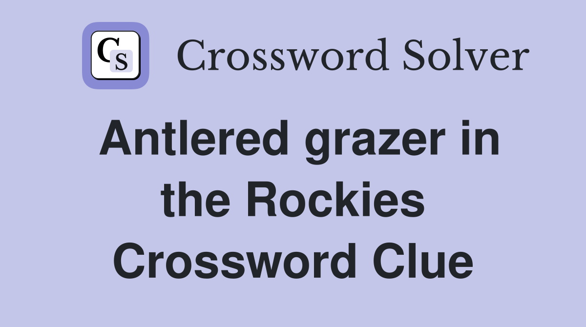 Antlered grazer in the Rockies Crossword Clue