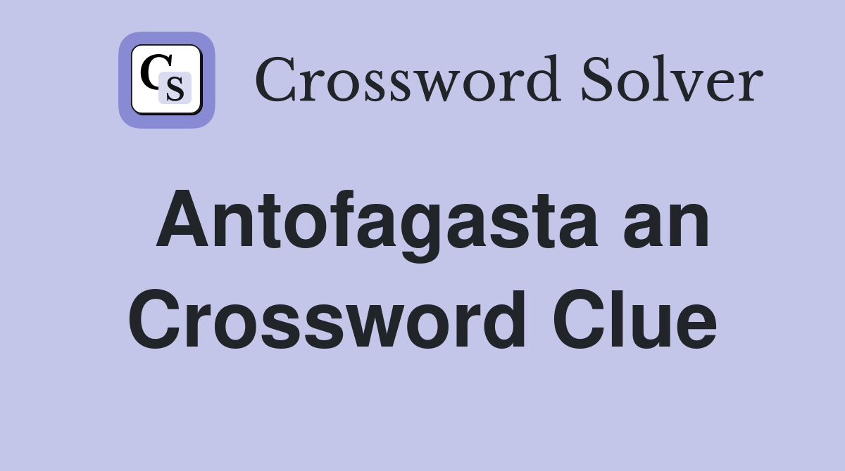 Antofagasta an Crossword Clue