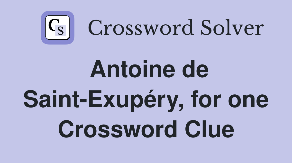 Antoine de Saint-Exupéry, for one Crossword Clue