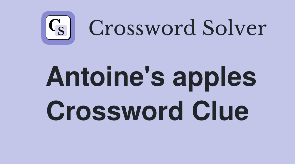 Antoine's apples Crossword Clue