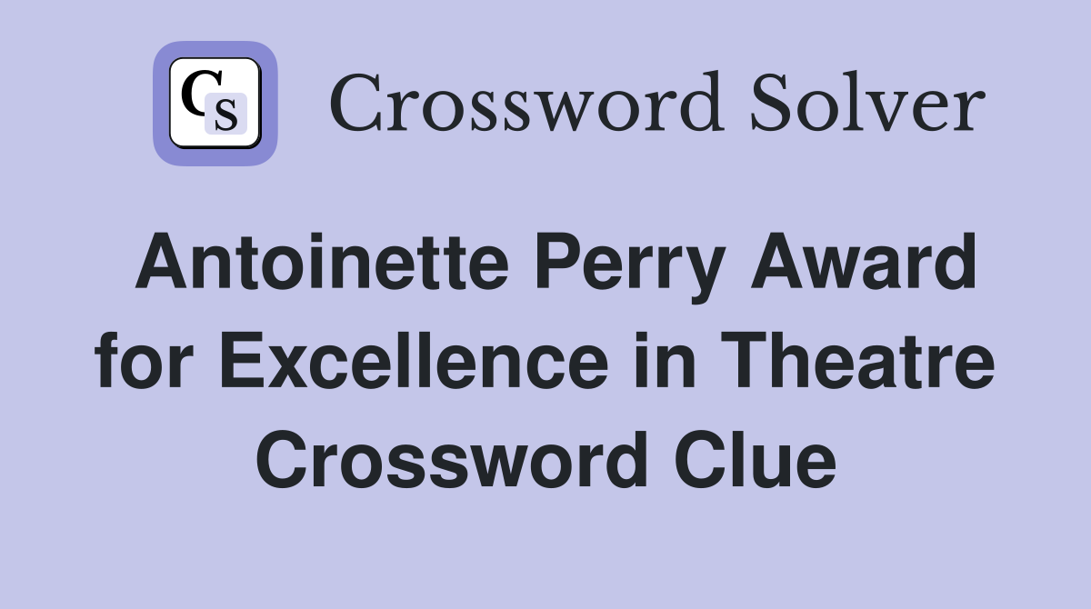 Antoinette Perry Award for Excellence in Theatre Crossword Clue