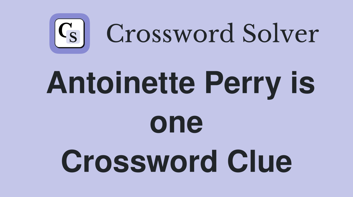 Antoinette Perry is one Crossword Clue