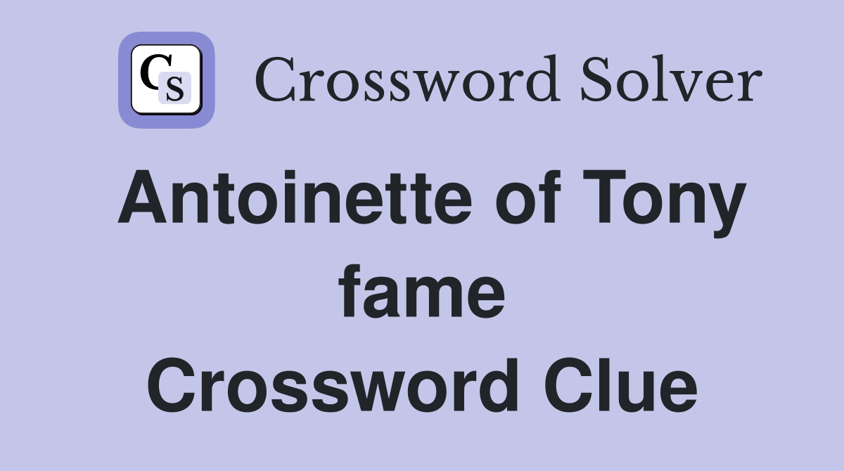 Antoinette of Tony fame Crossword Clue
