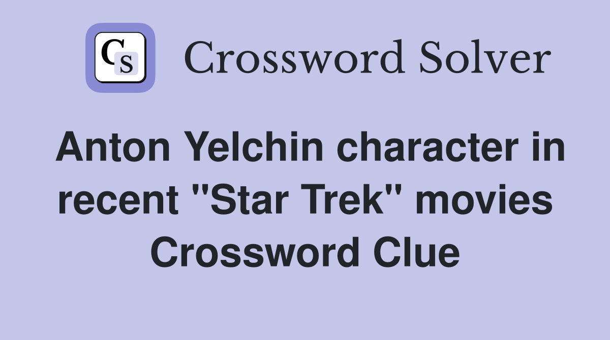 Anton Yelchin character in recent "Star Trek" movies Crossword Clue