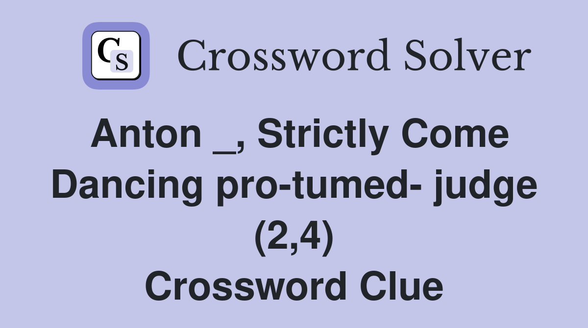 Anton _, Strictly Come Dancing pro-tumed- judge (2,4) Crossword Clue