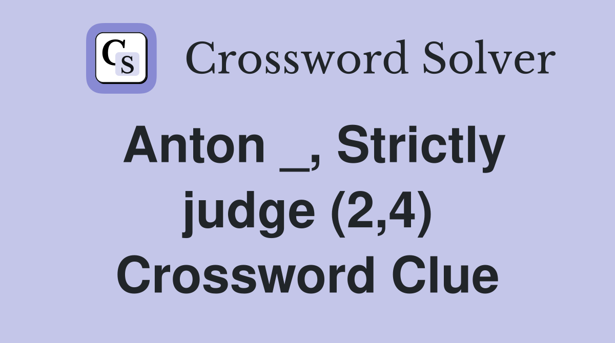 Anton _, Strictly judge (2,4) Crossword Clue
