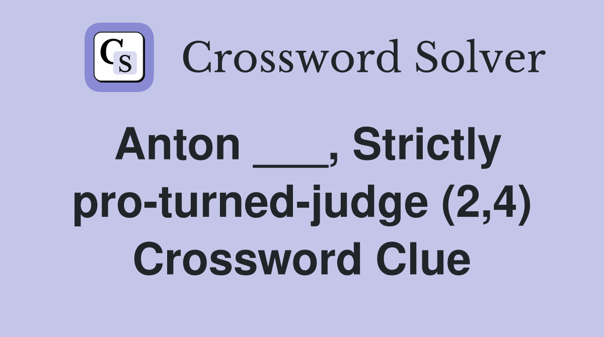 Anton ___, Strictly pro-turned-judge (2,4) Crossword Clue