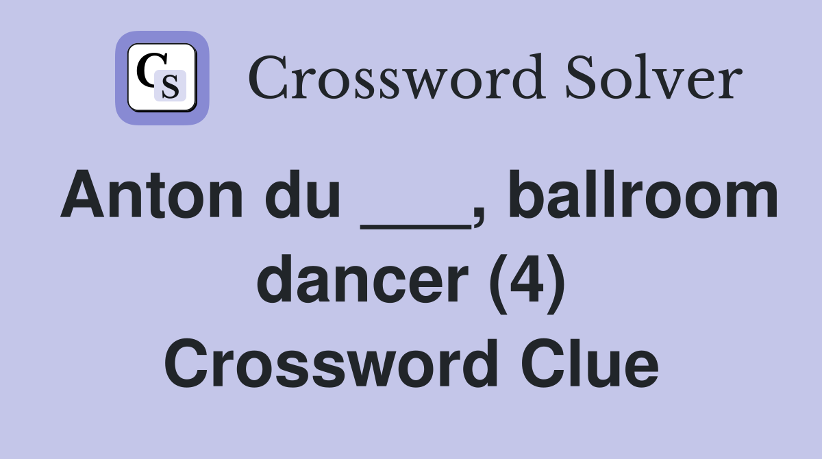 Anton du ___, ballroom dancer (4) Crossword Clue