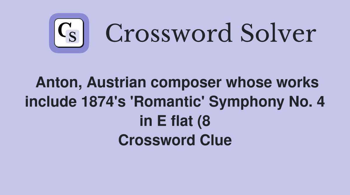 Anton Austrian composer whose works include 1874 #39 s #39 Romantic #39 Symphony Anton Austrian composer whose works include 1874 #39 s #39 Romantic #39 Symphony