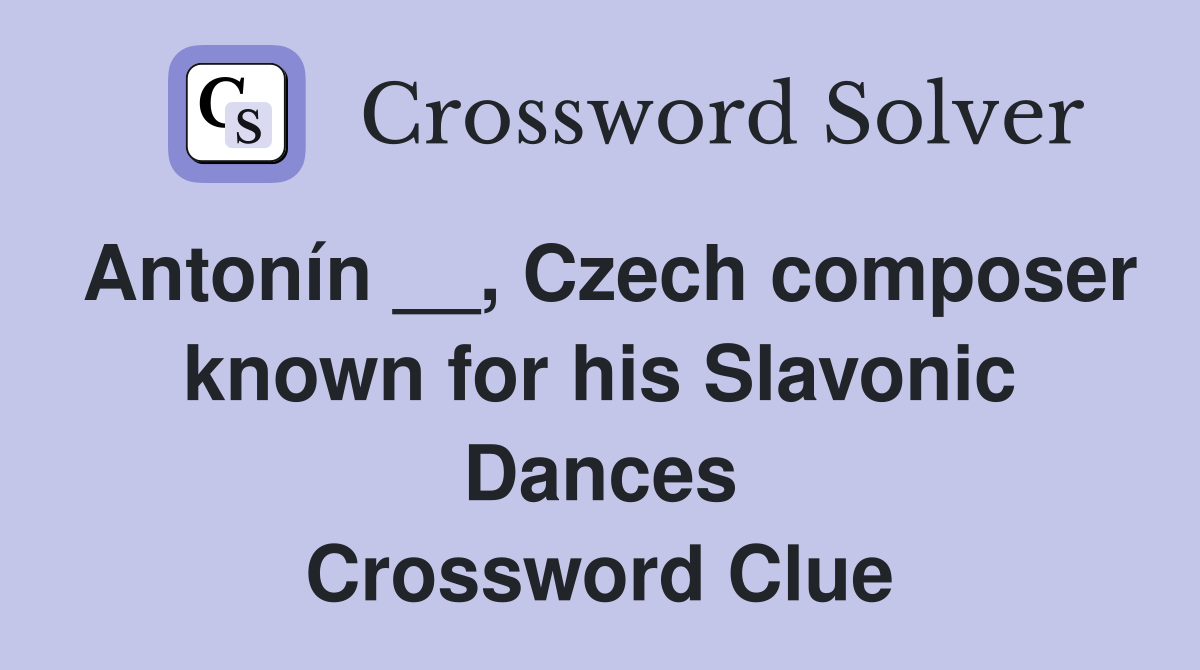 Antonín __, Czech composer known for his Slavonic Dances Crossword Clue