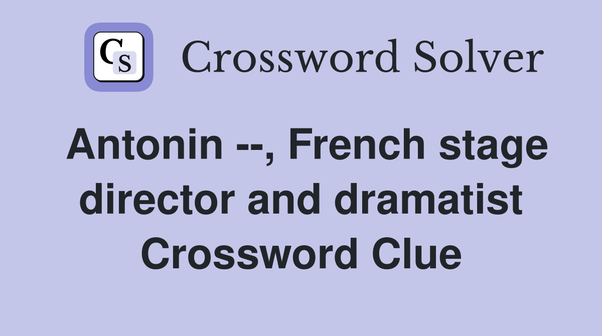 Antonin --, French stage director and dramatist Crossword Clue