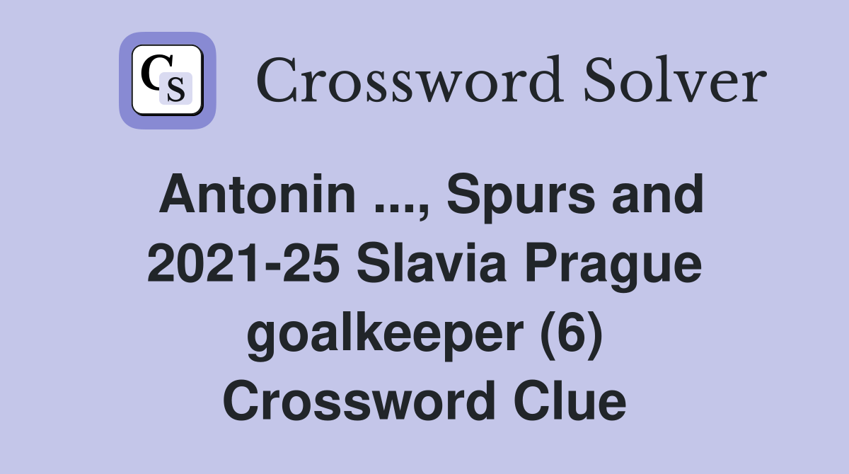 Antonin ..., Spurs and 2021-25 Slavia Prague goalkeeper (6) Crossword Clue