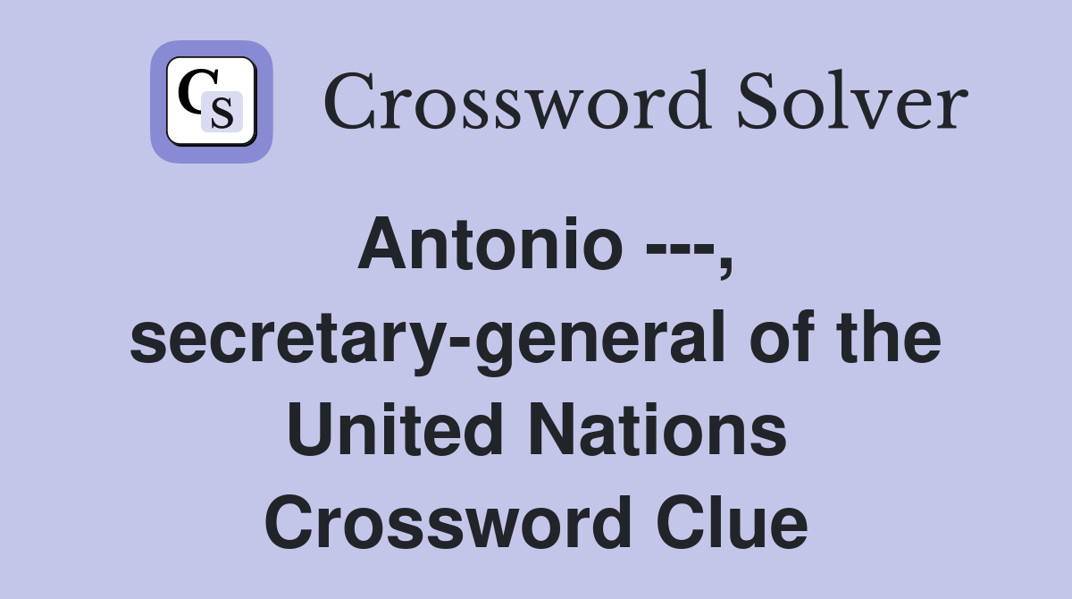 Antonio ---, secretary-general of the United Nations Crossword Clue