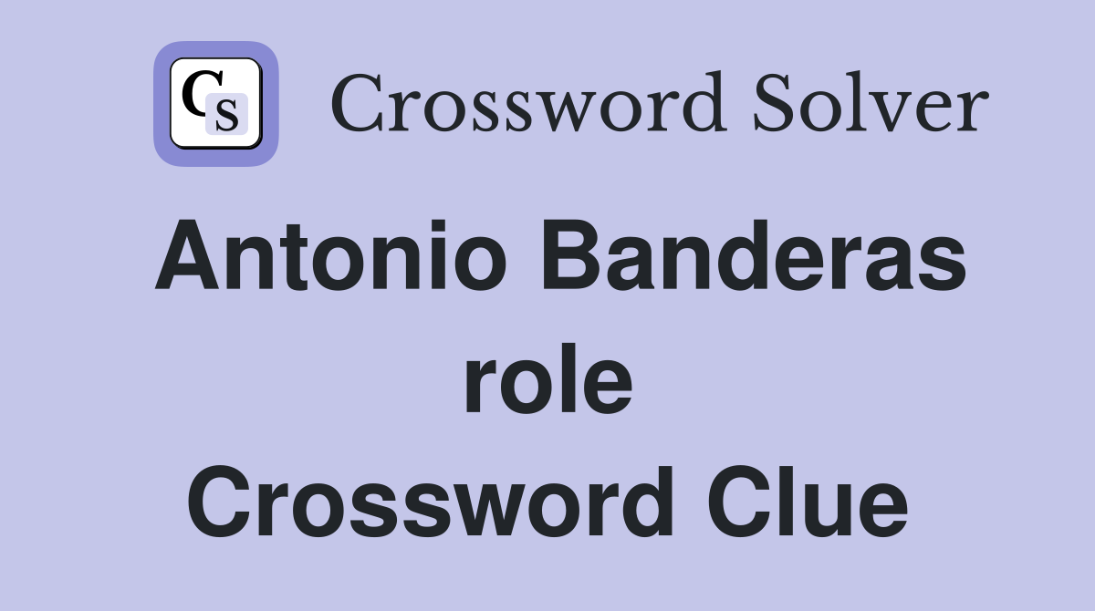 Antonio Banderas role Crossword Clue