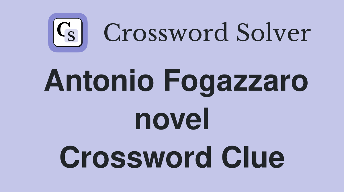 Antonio Fogazzaro novel Crossword Clue
