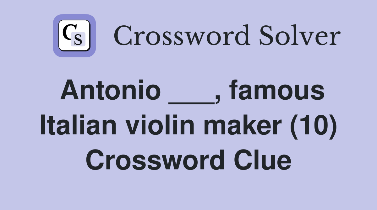 Antonio ___, famous Italian violin maker (10) Crossword Clue