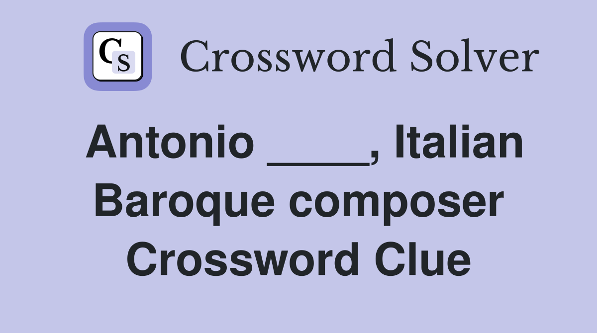 Antonio ____, Italian Baroque composer Crossword Clue