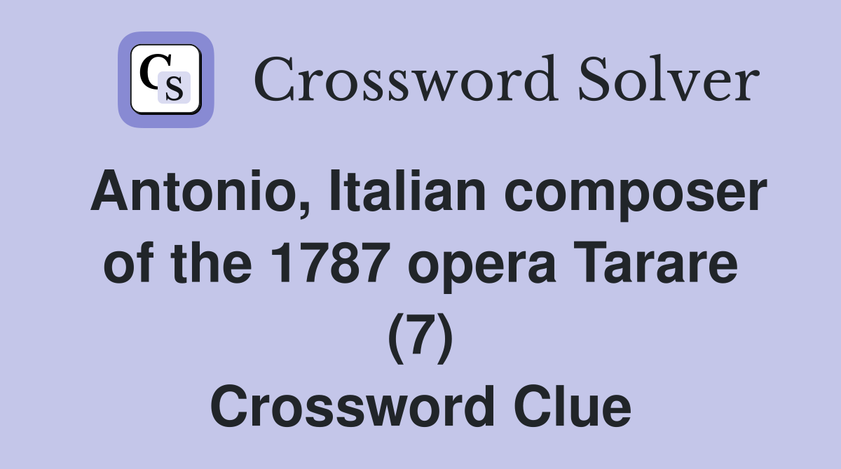 Antonio, Italian composer of the 1787 opera Tarare (7) Crossword Clue