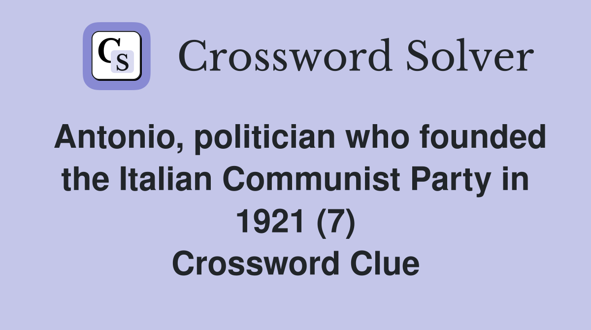 Antonio, politician who founded the Italian Communist Party in 1921 (7) Crossword Clue