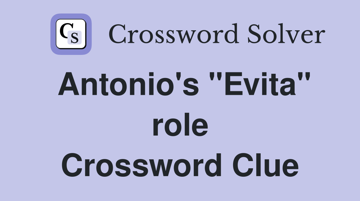 Antonio's "Evita" role Crossword Clue