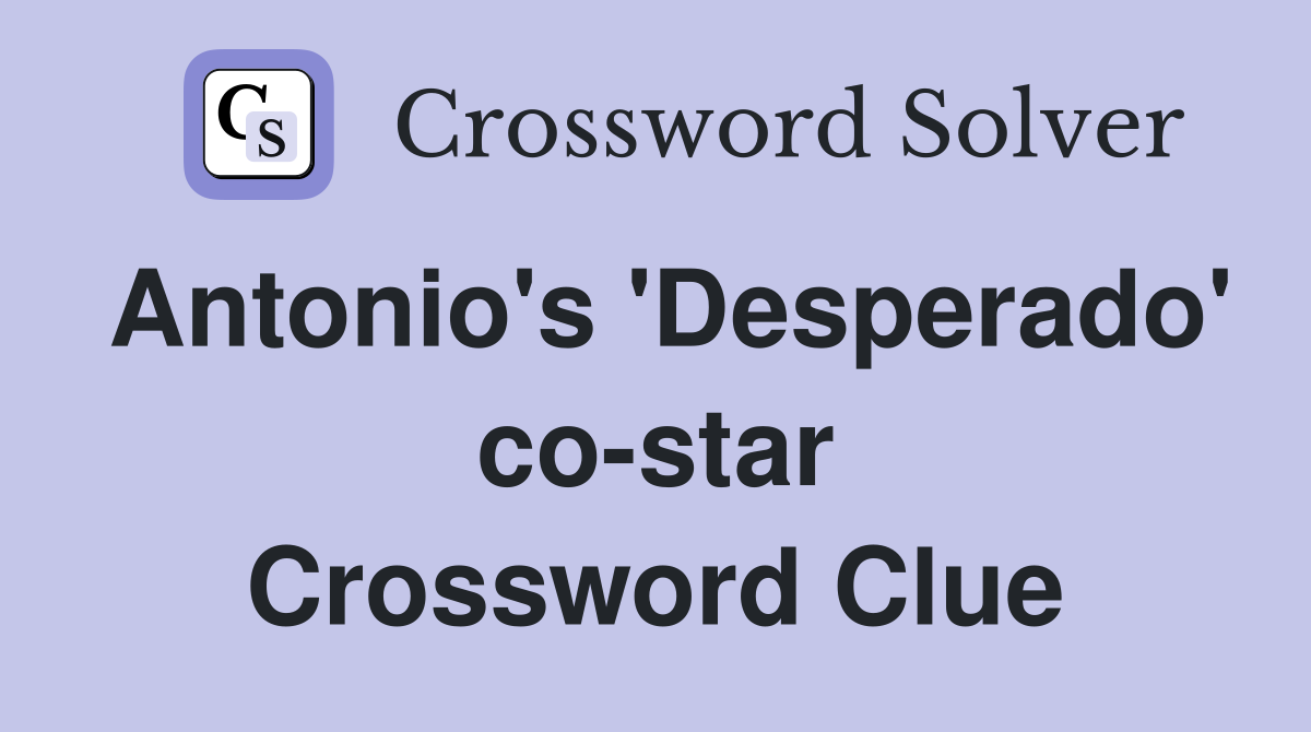 Antonio's 'Desperado' co-star Crossword Clue