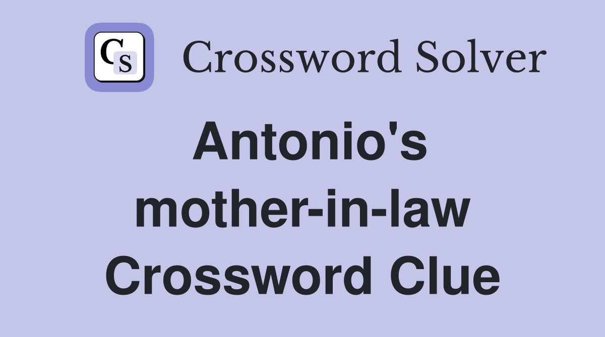 Antonio's mother-in-law Crossword Clue