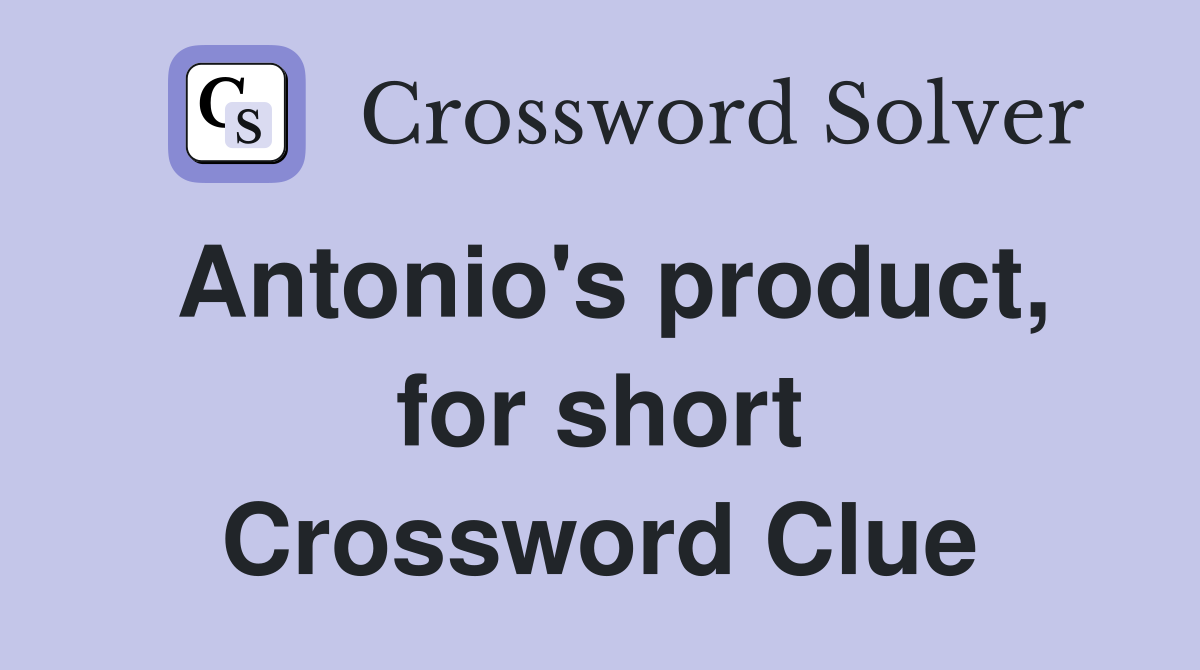 Antonio's product, for short Crossword Clue