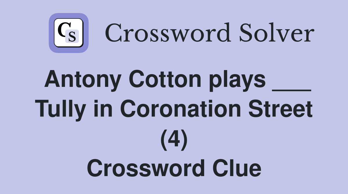 Antony Cotton plays ___ Tully in Coronation Street (4) Crossword Clue