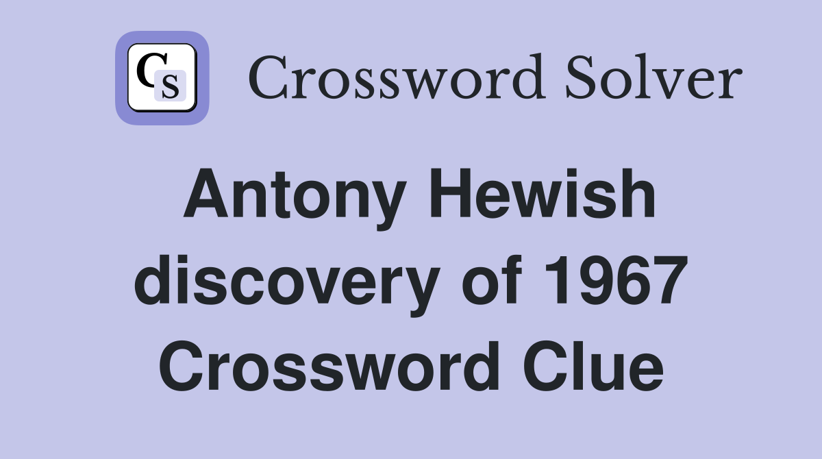 Antony Hewish discovery of 1967 Crossword Clue