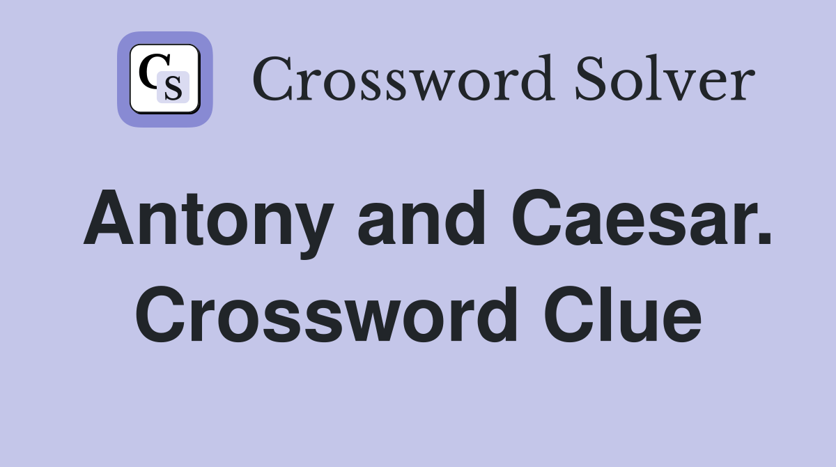 Antony and Caesar. Crossword Clue