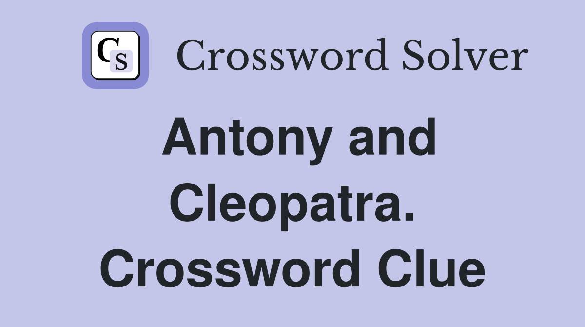 Antony and Cleopatra. Crossword Clue