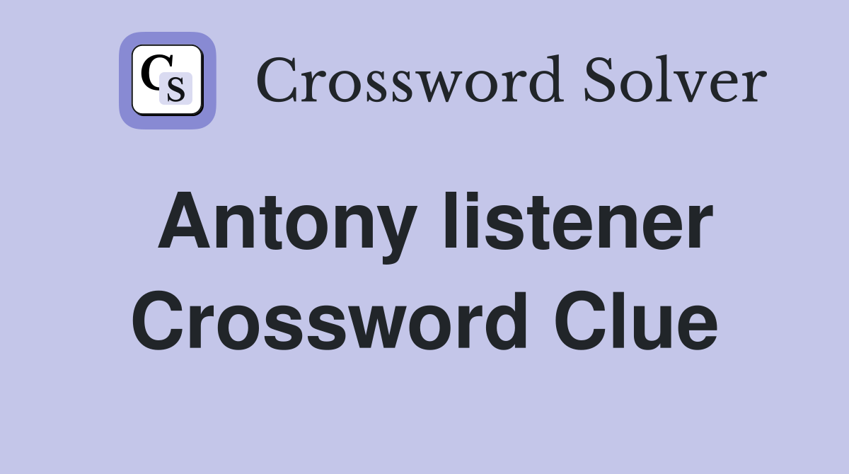 Antony listener Crossword Clue