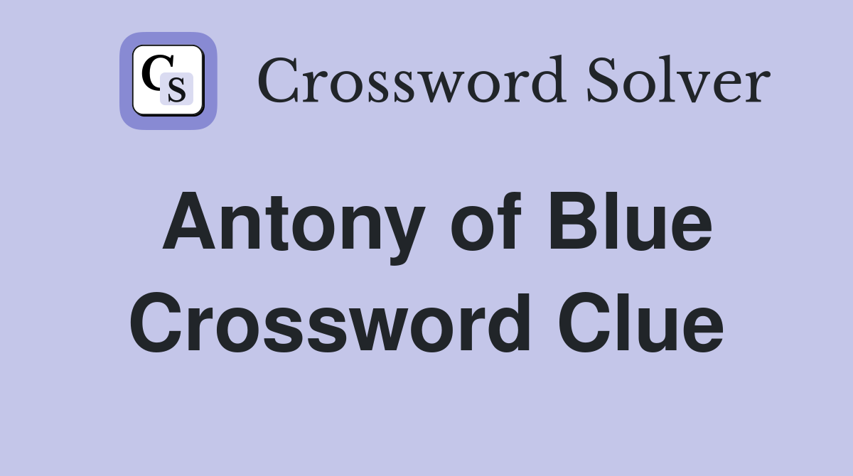 Antony of Blue Crossword Clue