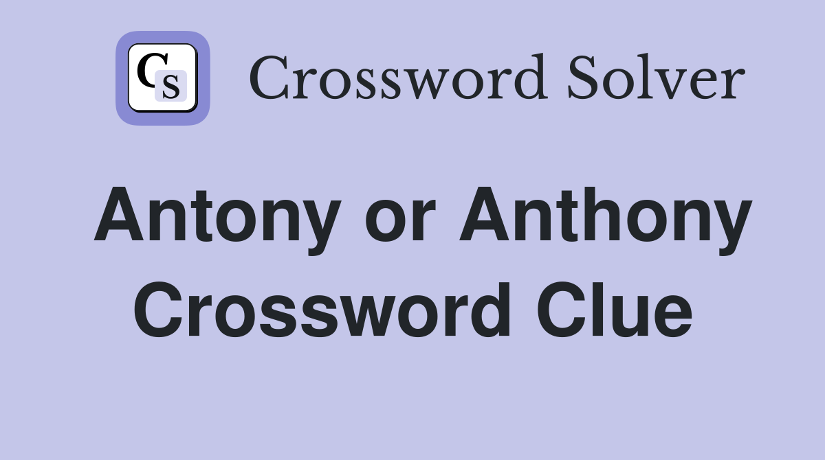 Antony or Anthony Crossword Clue