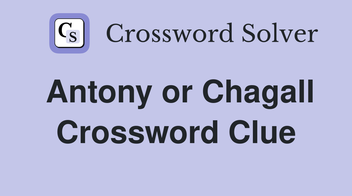Antony or Chagall Crossword Clue